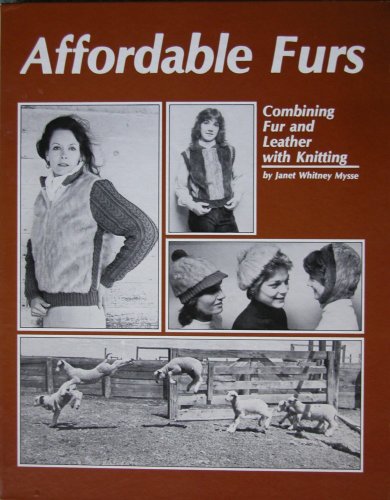 Affordable Furs: Combining Fur and Leather With Knitting (9780934318211) by J. Mysse