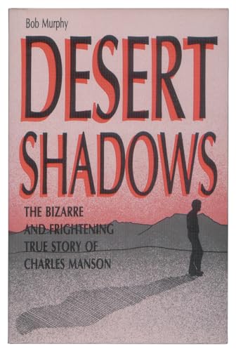 Desert shadows: The Bizarre And Frightening True Story of Charles Manson