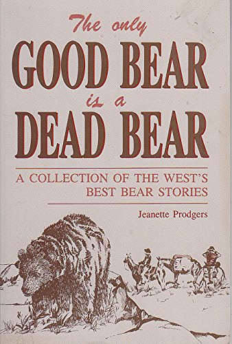 Stock image for The Only Good Bear Is a Dead Bear -- SIGNED by Autho for sale by gigabooks