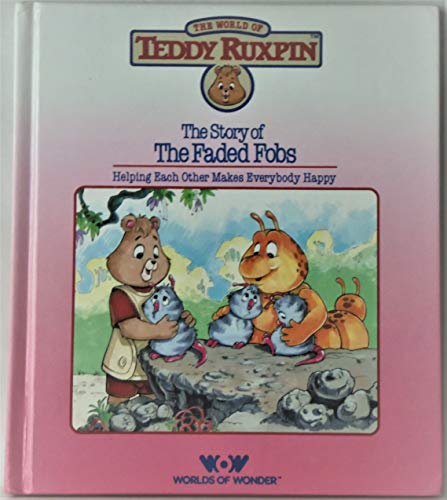 Stock image for Story of the Faded Fobs, the World of Teddy Ruxpin for sale by Thomas F. Pesce'