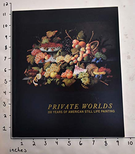 9780934324236: Private worlds: 200 years of American still life painting : December 19, 1996 through April 6, 1997