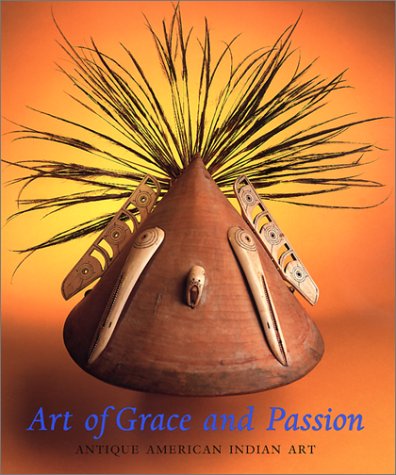 Stock image for Art of Grace and Passion: Antique American Indian Art for sale by SecondSale