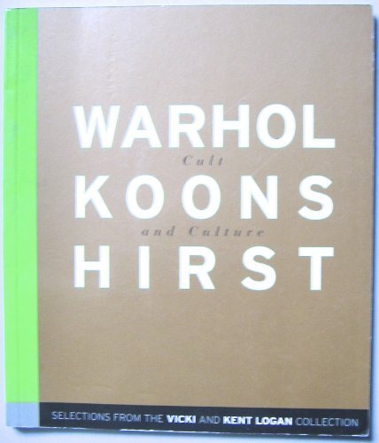 Warhol, Koons, Hirst & Culture: Selections from the Kent & Vicki Logan Collection (9780934324298) by Sobel, Dean (Curated By); Ebony, David (Essay By), And Logan, Kent A. (Preface B