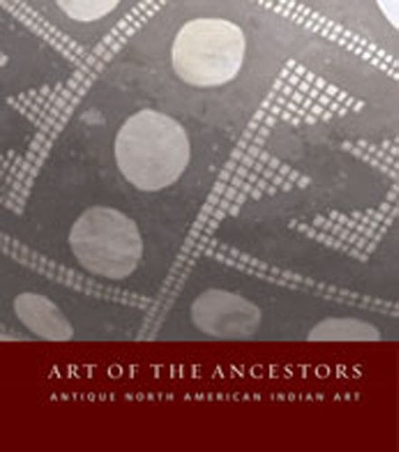 Beispielbild fr Art of the Ancestors: Antique North American Indian Art zum Verkauf von AFTER WORDS OF ANN ARBOR