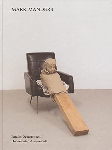 Mark Manders: Parallel Occurrences, Documented Assignments (Walker Art Centre, Minneapolis: Exhibition Catalogues) (9780934324489) by [???]