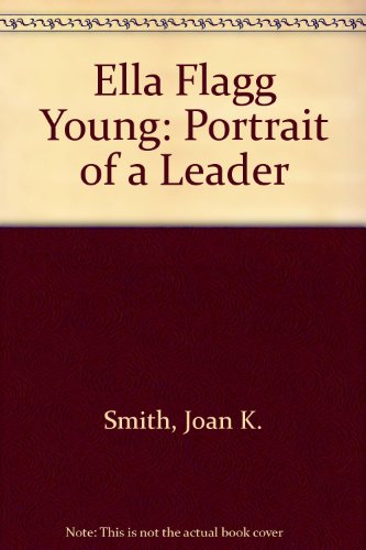 Ella Flagg Young: Portrait of a Leader (9780934328005) by Smith, Joan K.