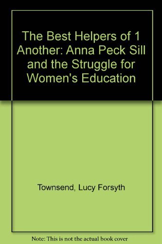 Beispielbild fr The Best Helpers of One Another: Anna Peck Sill and the Struggle for Women's Education zum Verkauf von Half Price Books Inc.
