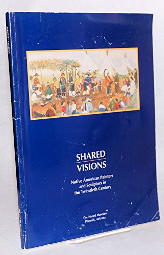9780934351218: Shared visions: Native American painters and sculptors in the twentieth century