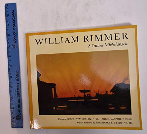 William Rimmer: A Yankee Michelangelo (9780934358149) by Weidman, Jeffrey; Harris, Neil; Cash, Philip