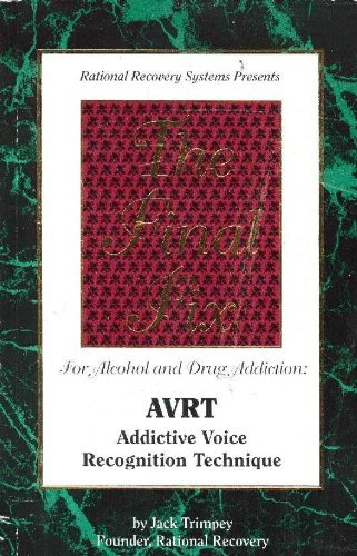 Stock image for The final fix for alcohol and drug addiction: AVRT, addictive voice recognition technique for sale by GoldBooks
