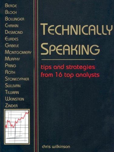 Imagen de archivo de Technically Speaking: Tips and Strategies from 16 Top Traders a la venta por Zoom Books Company