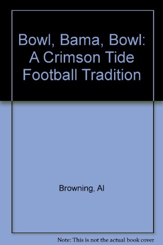 Stock image for Bowl, Bama, Bowl: A Crimson Tide Football Tradition for sale by Sessions Book Sales