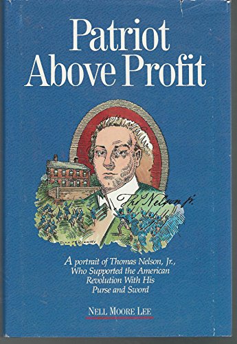 Patriot Above Profit: A Portrait of Thomas Nelson, Jr., Who Supported the American Revolution Wit...