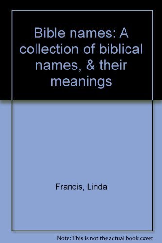 Bible names: A collection of biblical names, & their meanings (9780934400121) by Francis, Linda