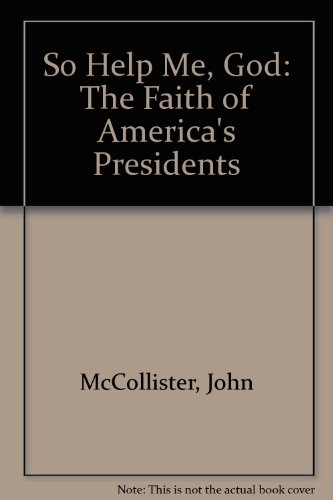 Imagen de archivo de So Help Me, God: The Faith of America's Presidents a la venta por Wonder Book