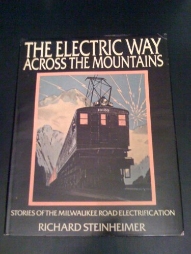 9780934406000: The Electric Way Across The Mountains. Stories Of The Milwaukee Road Electrification