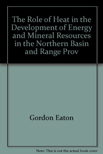 Stock image for The Role of Heat in the Development of Energy and Mineral Resources in the Northern Basin and Range Province (Special Report, No. 13) for sale by Zubal-Books, Since 1961