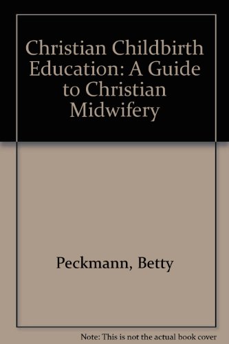 9780934426299: Christian Childbirth Education: A Guide to Christian Midwifery