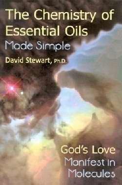 Chemistry of Essential Oils Made Simple: God's Love Manifest in Molecules - Stewart, David