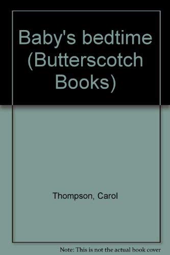Baby's bedtime (Butterscotch Books) (9780934429306) by Thompson, Carol