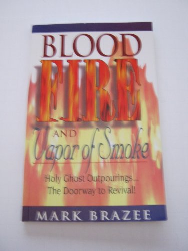 Imagen de archivo de Blood Fire and Vapor of Smoke: Holy Ghost Outpourings.the Doorway to Revival! a la venta por SecondSale
