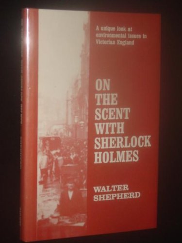 Stock image for On the Scent with Sherlock Holmes: A Unique Look At Environmental Issues in Victorian England for sale by Old Army Books