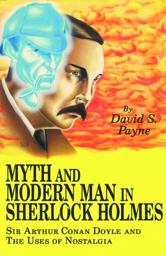 Beispielbild fr Myth and Modern Man in Sherlock Holmes: Sir Arthur Conan Doyle and the Uses of Nostalgia zum Verkauf von Bookmarc's