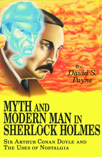 Imagen de archivo de Myth and Modern Man in Sherlock Holmes: Sir Arthur Conan Doyle and the Uses of Nostalgia a la venta por Bookmarc's