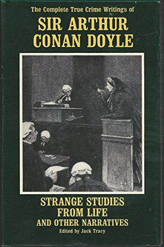 Beispielbild fr Strange Studies from Life and Other Narratives: The Complete True Crime Writings of Sir Arthur Conan Doyle zum Verkauf von WorldofBooks