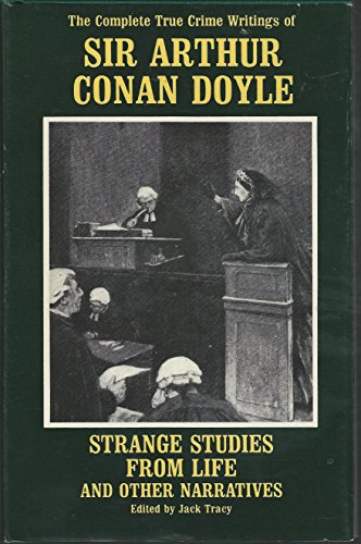 Stock image for Strange Studies from Life and Other Narratives: The Complete True Crime Writings of Sir Arthur Conan Doyle for sale by WorldofBooks