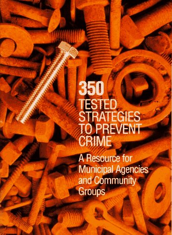 Stock image for 350 tested strategies to prevent crime: A resource for municipal agencies and community groups for sale by HPB-Ruby