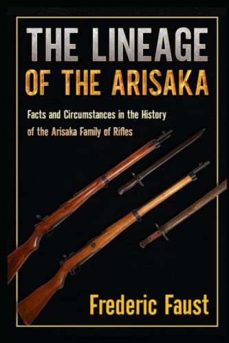 Stock image for The Lineage of the Arisaka: Facts and Circumstance in the History of the Arisaka Family of Rifles (Know Your Military Rifle!) for sale by GF Books, Inc.