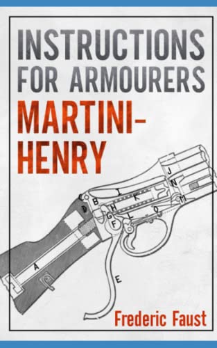 Stock image for INSTRUCTIONS FOR ARMOURERS - MARTINI-HENRY: Instructions for Care and Repair of Martini Enfield (Know Your Military Rifle!) for sale by Books Unplugged