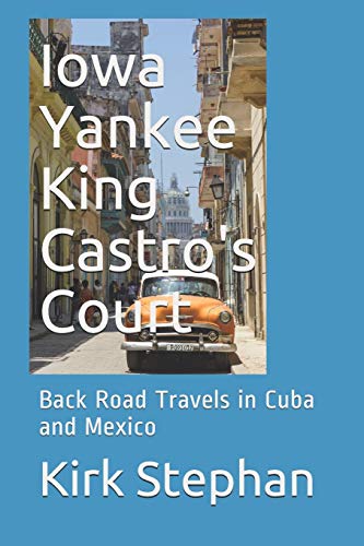 Stock image for Iowa Yankee King Castro's Court: Back Road Travels in Cuba and Mexico [Soft Cover ] for sale by booksXpress