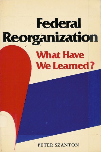 Imagen de archivo de Federal Reorganization : What Have We Learned? a la venta por Better World Books: West