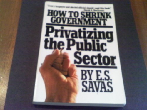 Stock image for Privatizing the Public Sector : How to Shrink Government for sale by Better World Books