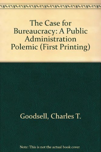 9780934540179: The case for bureaucracy: A public administration polemic (Chatham House series on change in American politics)