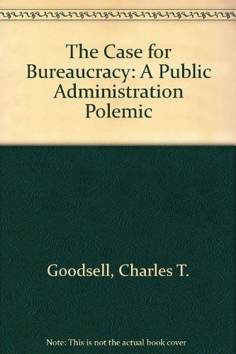 Stock image for The Case for Bureaucracy : A Public Administration Polemic for sale by Better World Books