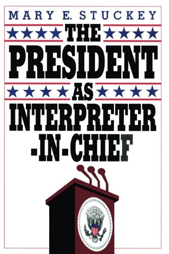 Stock image for The President As Interpreter-In-Chief (Chatham House Studies in Political Thinking Series) for sale by SecondSale
