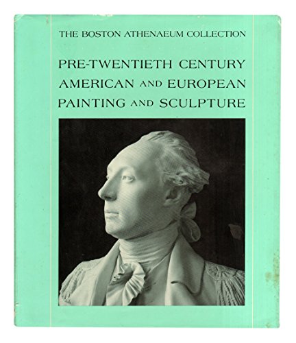 9780934552431: Pre 20th Century American and European Painting and Sculpture (The Boston Athenaeum Collection)