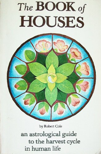 Stock image for The Book of Houses: An Astrological Guide to the Harvest Cycle in Human Life for sale by ThriftBooks-Dallas