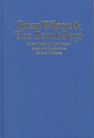 Beispielbild fr Brian Wilson and the Beach Boys - How Deep Is the Ocean? : Essays and Conversations Exploring the Mysteries of Their Incomparable Musical Accomplishments zum Verkauf von Better World Books