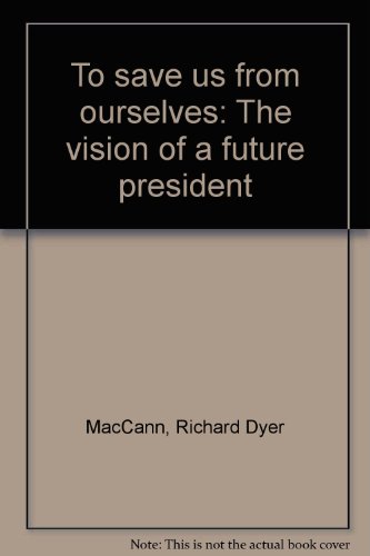 Beispielbild fr To Save Us from Ourselves: The Vision of a Future President zum Verkauf von Defunct Books