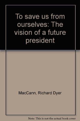 Imagen de archivo de To Save Us from Ourselves: The Vision of a Future President a la venta por Defunct Books