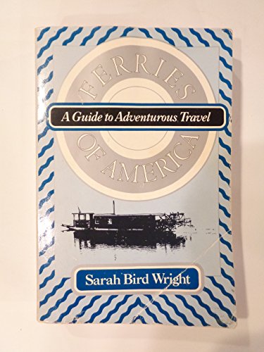 Ferries of America: A Guide to Adventurous Travel (9780934601139) by Wright, Sarah Bird