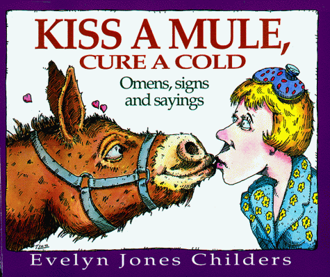 Beispielbild fr Kiss a Mule, Cure a Cold: Omens, Signs and Sayings zum Verkauf von Once Upon A Time Books