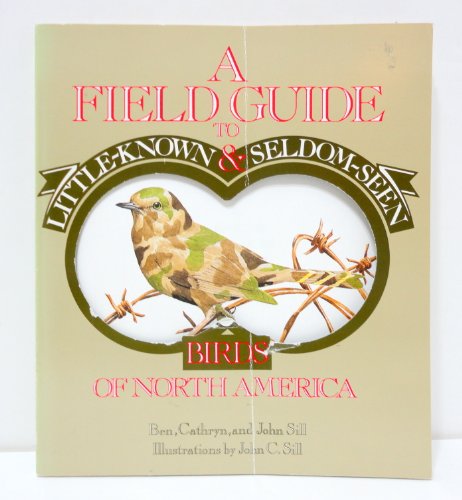 Stock image for A Field Guide to Little-Known and Seldom-Seen Birds of North America for sale by Better World Books: West