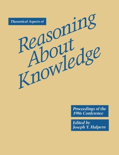 Beispielbild fr Reasoning About Knowledge, Theoretical Aspects of. Proceedings of the 1986 Conference; March 19-22, 1986; Monterey, California. zum Verkauf von SUNSET BOOKS