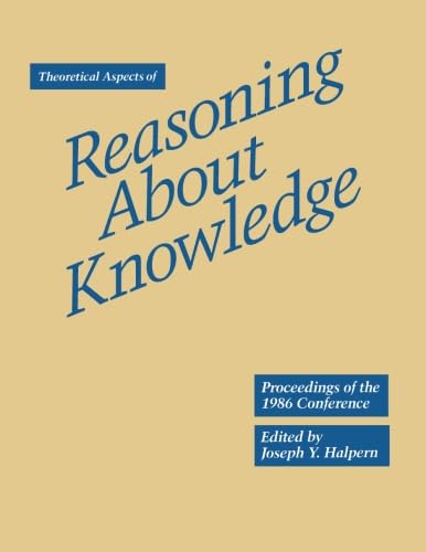 Stock image for Reasoning About Knowledge, Theoretical Aspects of. Proceedings of the 1986 Conference; March 19-22, 1986; Monterey, California. for sale by SUNSET BOOKS