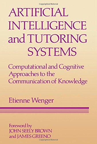 Artificial Intelligence and Tutoring Systems: Computational and Cognitive Approaches to the Communication of Knowledge (9780934613262) by Wenger, Etienne